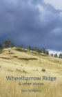 Wheelbarrow Ridge & Other Stories - Book
