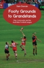 Footy Grounds to Grandstands : Play, Community and the Australian Football League - Book