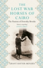 The Lost War Horses of Cairo : The Passion of Dorothy Brooke - Book