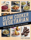 Slow Cooker Vegetarian : Healthy and wholesome, comforting and convenient - Book