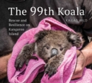 The 99th Koala : Rescue and resilience on Kangaroo Island - eBook