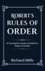 Robert's Rules of Order : A Complete Guide to Robert's Rules of Order - Book