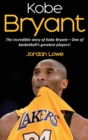 Kobe Bryant : The incredible story of Kobe Bryant - one of basketball's greatest players! - Book