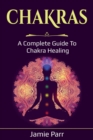 Chakras : A Complete Guide to Chakra Healing - Book