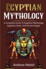 Egyptian Mythology : A Comprehensive Guide to Ancient Egypt - Book