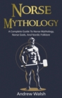 Norse Mythology : A Complete Guide to Norse Mythology, Norse Gods, and Nordic Folklore - Book