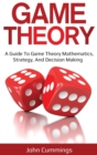 Game Theory : A Beginner's Guide to Game Theory Mathematics, Strategy & Decision-Making - Book