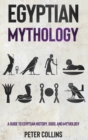 Egyptian Mythology : A Guide to Egyptian History, Gods, and Mythology - Book