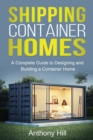 Shipping Container Homes : A complete guide to designing and building a container home - Book