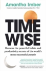 Time Wise : Harness the Powerful Habits and Productivity Secrets of the World's Most Successful People - Book