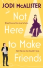Not Here to Make Friends : A sizzling frenemies-to-lovers rom-com - eBook