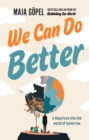 We Can Do Better : a departure into the world of tomorrow - eBook