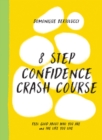 8 Step Confidence Crash Course : Feel Good About Who You Are and the Life You Live - eBook