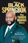 Being a Black Springbok : The Thando Manana Story - eBook