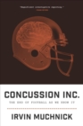 Concussion Inc. : The End of Football As We Know It - Book