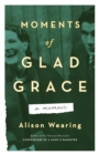 Moments Of Glad Grace : A Memoir - Book