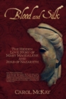 Blood and Silk : The Hidden Love Story of Mary Magdalene and Jesus of Nazareth - Book