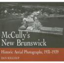 McCully's New Brunswick : Photographs From the Air, 1931-1939 - eBook