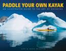 Paddle Your Own Kayak: An Illustrated Guide to the Art of Kayaking - Book