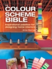 The Colour Scheme Bible : Inspirational Palettes for Designing Home Interiors - Book