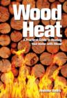 Wood Heat: A Practical Guide to Heating Your Home with Wood - Book