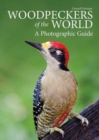 Woodpeckers of the World : A Photographic Guide - Book