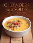 Chowders and Soups : 50 Recipes for the Home Chef - eBook