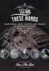 With These Hands : Traditional Arts, Crafts, and Trades of Atlantic Canada - Book