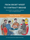 From Short Whist to Contract Bridge : The history of contract bridge and its predecessors - Book