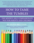 How to Tame the Tumbles : The Mindful Self-Compassionate Way - Book