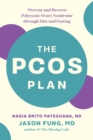 The PCOS Plan : Prevent and Reverse Polycystic Ovary Syndrome through Diet and Fasting - Book