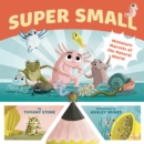 Super Small : Miniature Marvels of the Natural World - Book