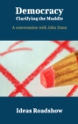 Democracy: Clarifying the Muddle - A Conversation with John Dunn - eBook