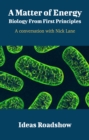 A Matter of Energy: Biology From First Principles - A Conversation with Nick Lane - eBook