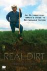 Real Dirt : An Ex-Industrial Farmer's Guide to Sustainable Eating - Book