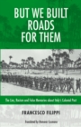 But We Built Roads For Them : The Lies, Racism and False Memories around Italy's Colonial Past - Book