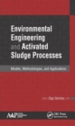 Environmental Engineering and Activated Sludge Processes : Models, Methodologies, and Applications - Book