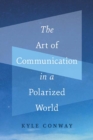 The Art of Communication in a Polarized World - Book