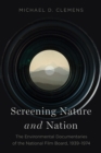Screening Nature and Nation : The Environmental Documentaries of the National Film Board, 1939-1974 - Book