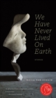 We Have Never Lived on Earth - Book