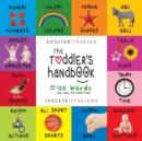 The Toddler's Handbook : Bilingual (English / Italian) (Inglese / Italiano) Numbers, Colors, Shapes, Sizes, ABC Animals, Opposites, and Sounds, with over 100 Words that every Kid should Know - Book