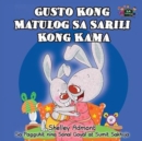 Gusto Kong Matulog Sa Sarili Kong Kama : I Love to Sleep in My Own Bed (Tagalog Edition) - Book