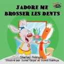 J'Adore Me Brosser Les Dents : I Love to Brush My Teeth (French Edition) - Book
