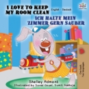 I Love to Keep My Room Clean Ich Halte Mein Zimmer Gern Sauber : English German Bilingual Edition - Book