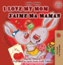 I Love My Mom J'aime Ma Maman : English French Bilingual Book - Book