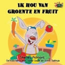 Ik Hou Van Groente En Fruit : I Love to Eat Fruits and Vegetables (Dutch Edition) - Book