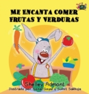 Me Encanta Comer Frutas y Verduras : I Love to Eat Fruits and Vegetables (Spanish Edition) - Book