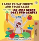I Love to Eat Fruits and Vegetables Ich esse gerne Obst und Gem?se : English German Bilingual Edition - Book