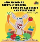 Amo Mangiare Frutta E Verdura I Love to Eat Fruits and Vegetables : Italian English Bilingual Edition - Book