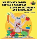 Me Encanta Comer Frutas y Verduras - I Love to Eat Fruits and Vegetables : Spanish English Bilingual Edition - Book